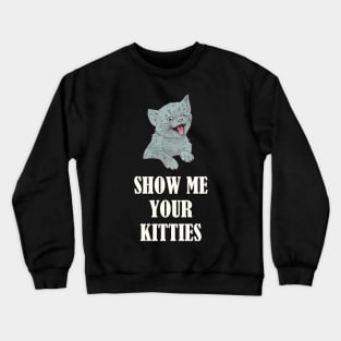 Show Me Your Kitties Tongue Out Funny Kitten Crewneck Sweatshirt